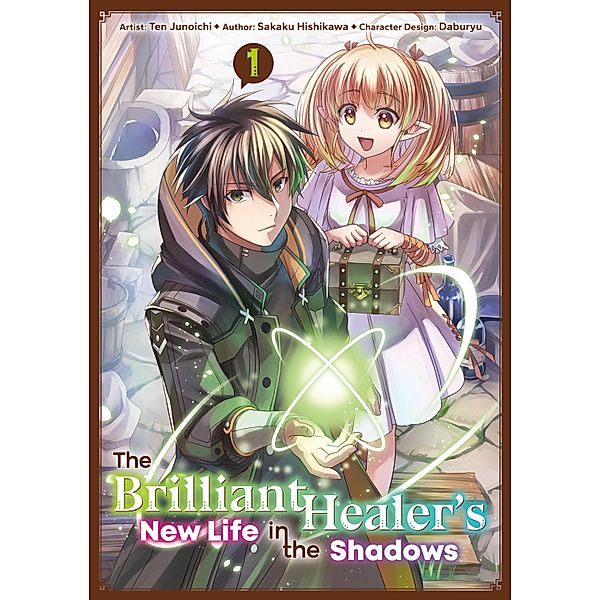 The Brilliant Healer's New Life in the Shadows (Manga): Volume 1 / The Brilliant Healer's New Life in the Shadows (Manga) Bd.1, Sakaku Hishikawa