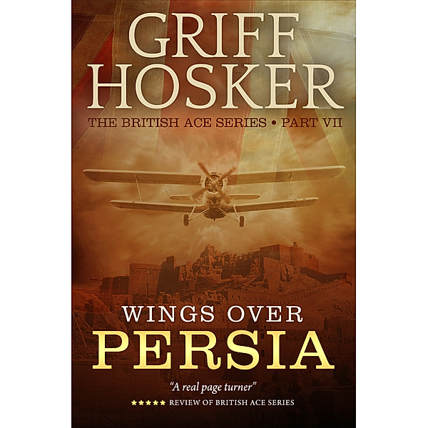 The British Ace: Wings Over Persia, Griff Hosker