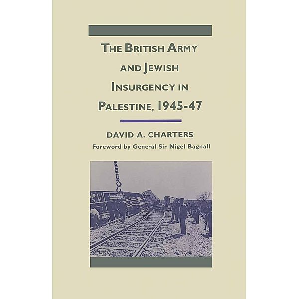 The British Army and Jewish Insurgency in Palestine, 1945-47 / Studies in Military and Strategic History, David A. Charters