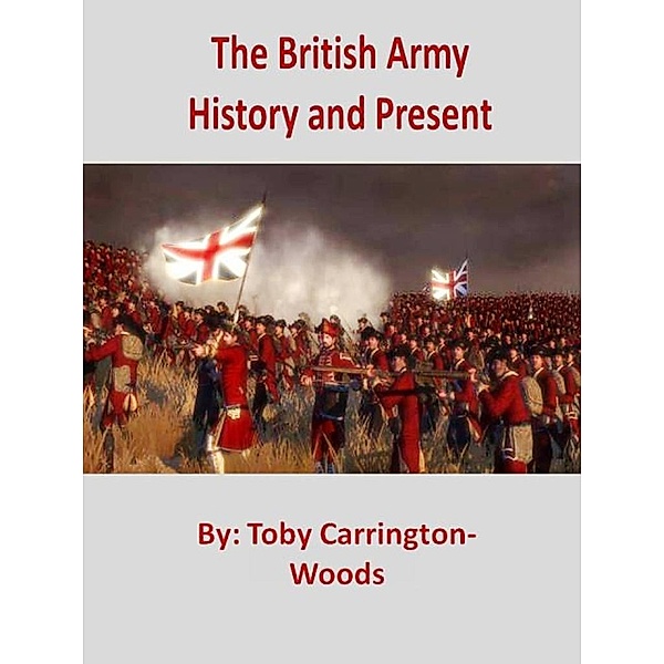The British Army - History & Present, Toby Carrington-Woods