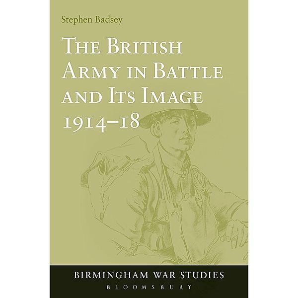 The British Army in Battle and Its Image 1914-18, Stephen Badsey