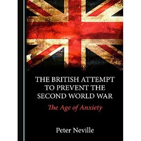 The British Attempt to Prevent the Second World War, Peter Neville
