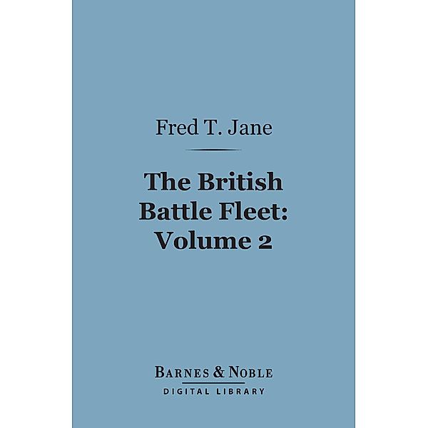 The British Battle Fleet: Volume 2 (Barnes & Noble Digital Library) / Barnes & Noble, Fred T. Jane