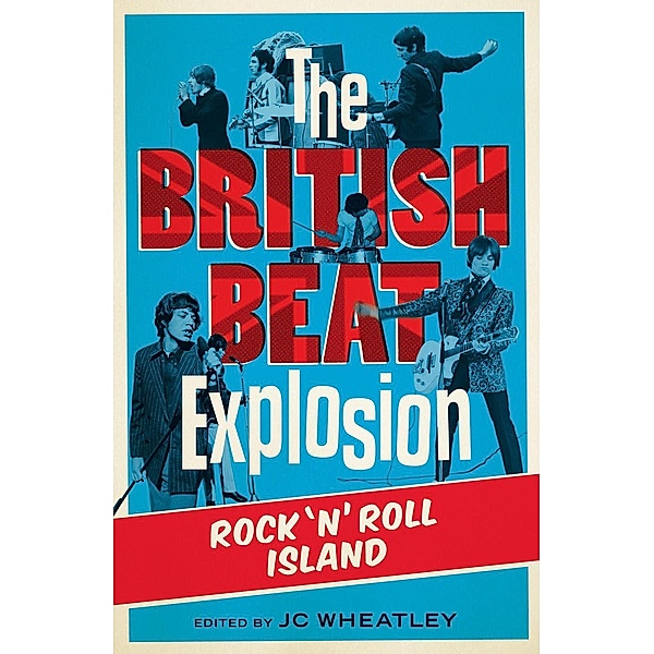 The British Beat Explosion: Rock n Roll Island, Michele Whitby, Zoe Howe