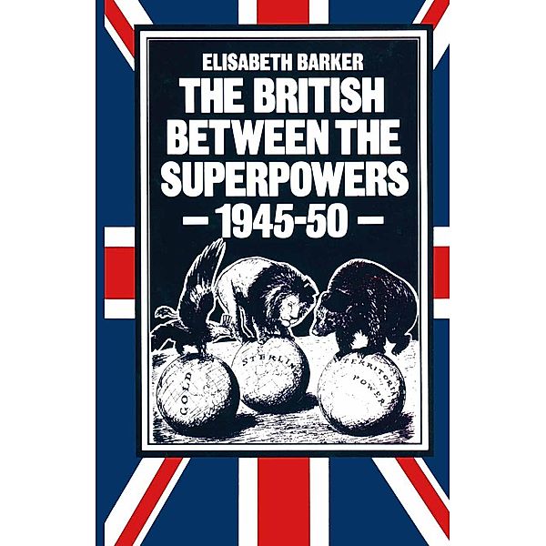 The British between the Superpowers, 1945-50, Elisabeth Barker