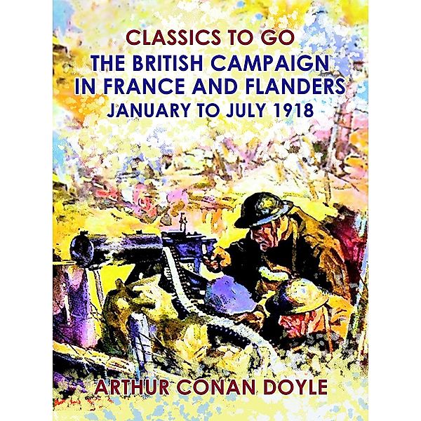 The British Campaign in France and Flanders --January to July 1918, Arthur Conan Doyle