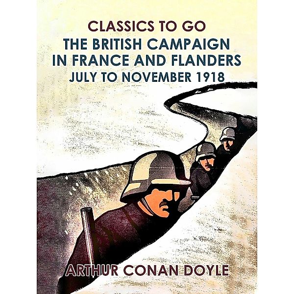 The British Campaign in France and Flanders --July to November 1918, Arthur Conan Doyle