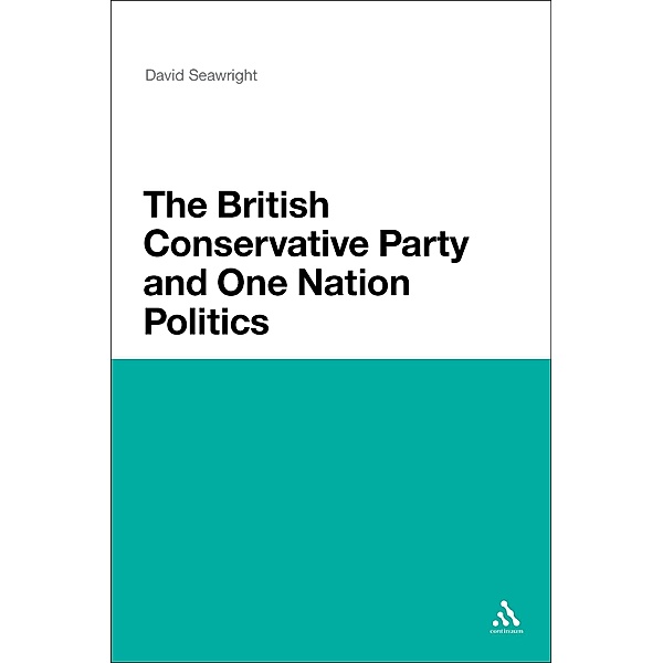 The British Conservative Party and One Nation Politics, David Seawright