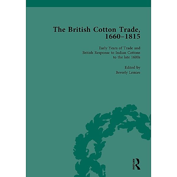 The British Cotton Trade, 1660-1815 Vol 1, Beverly Lemire