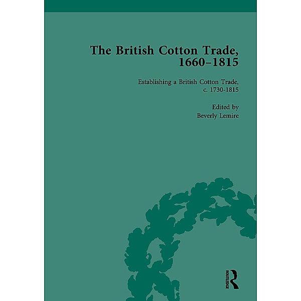 The British Cotton Trade, 1660-1815 Vol 3, Beverly Lemire