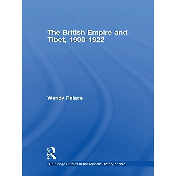 The British Empire and Tibet 1900-1922, Wendy Palace