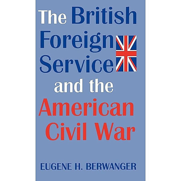 The British Foreign Service and the American Civil War, Eugene Berwanger