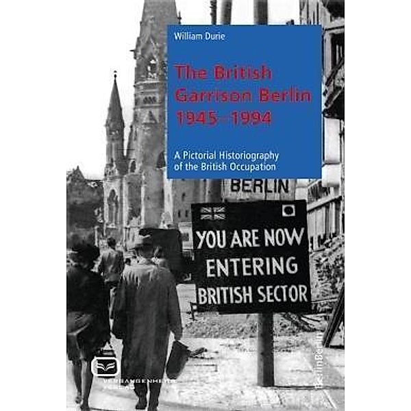 The British Garrison Berlin 1945-1994, William Durie