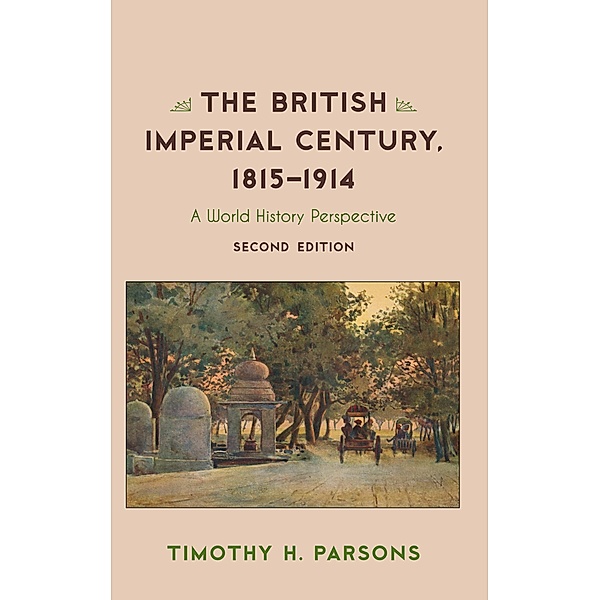 The British Imperial Century, 1815-1914 / Critical Issues in World and International History, Timothy H. Parsons