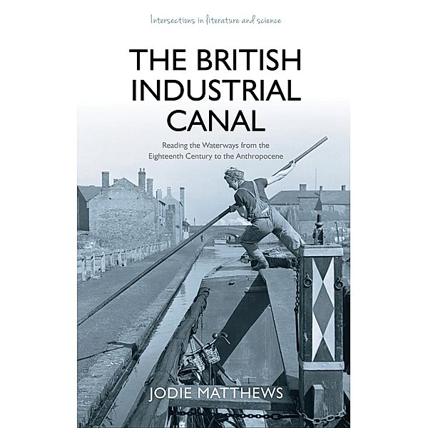 The British Industrial Canal / Intersections in Literature and Science, Jodie Matthews