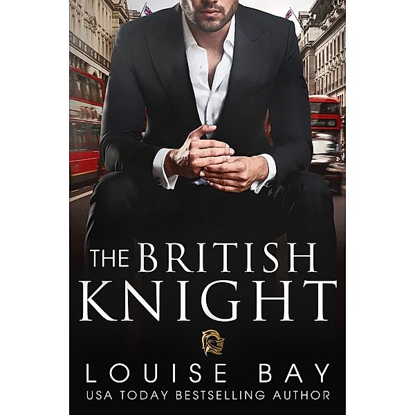 The British Knight (The Royals Series, #3) / The Royals Series, Louise Bay