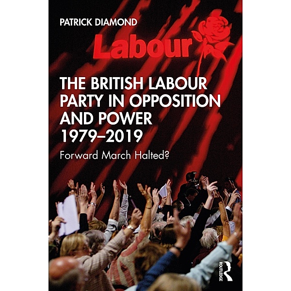The British Labour Party in Opposition and Power 1979-2019, Patrick Diamond