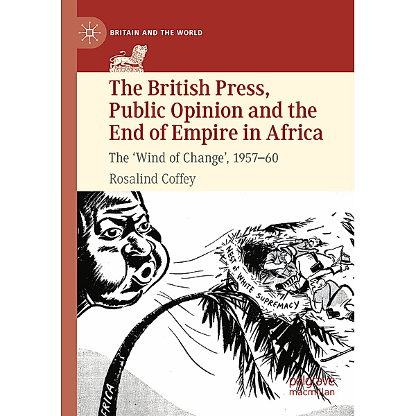 The British Press, Public Opinion and the End of Empire in Africa, Rosalind Coffey