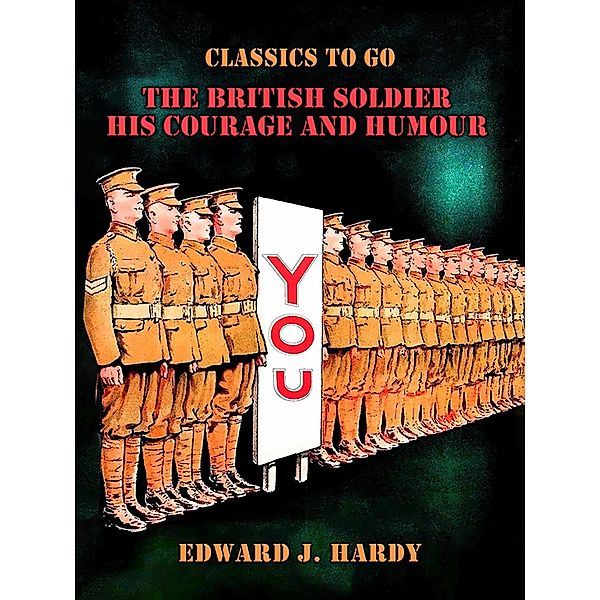 The British Soldier His Courage and Humour, Edward J. Hardy