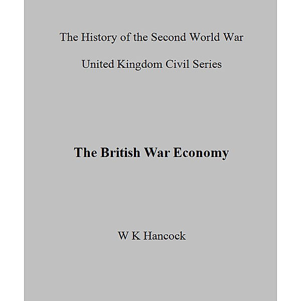 The British War Economy, M.M Gowing, W.K Hancock