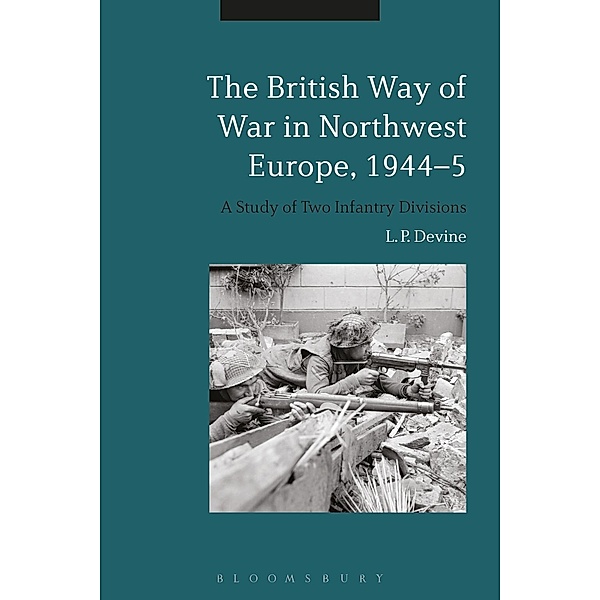 The British Way of War in Northwest Europe, 1944-5, L. P. Devine