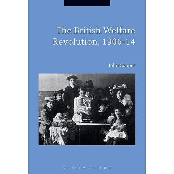 The British Welfare Revolution, 1906-14, John Cooper