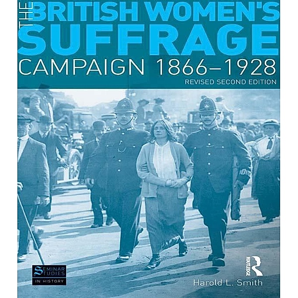 The British Women's Suffrage Campaign 1866-1928 / Seminar Studies, Harold L. Smith