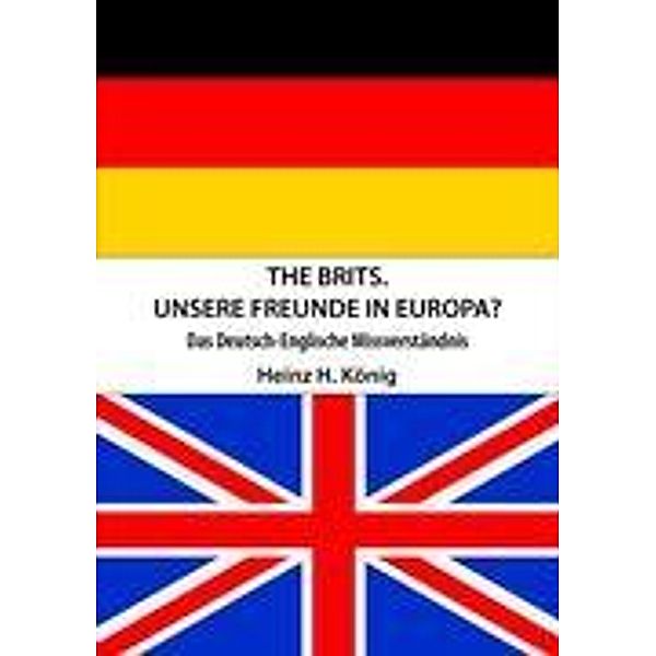 The Brits. Unsere Freunde in Europa?, Heinz H. König