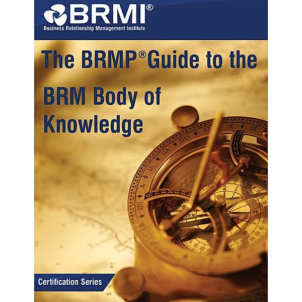 The BRMP® Guide to the BRM Body of Knowledge, Business Institute