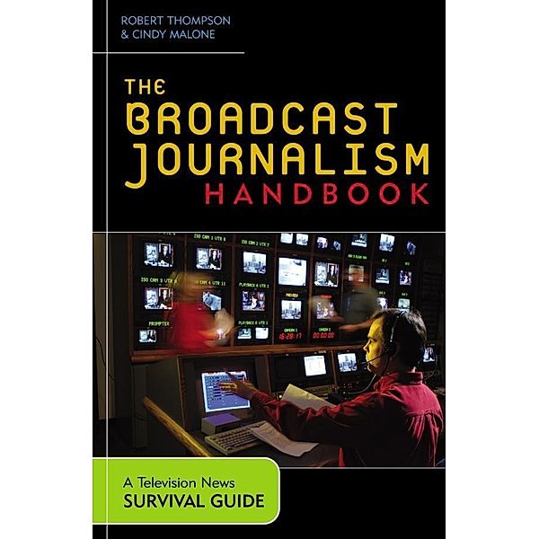 The Broadcast Journalism Handbook, Robert Thompson, Cindy Malone