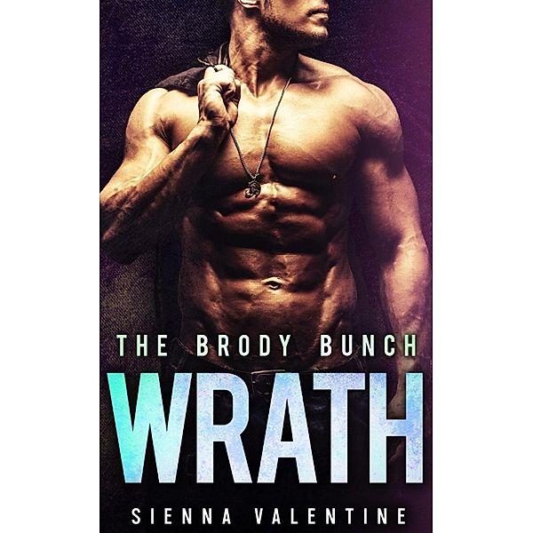 The Brody Bunch: Wrath (The Brody Bunch, #3), Sienna Valentine