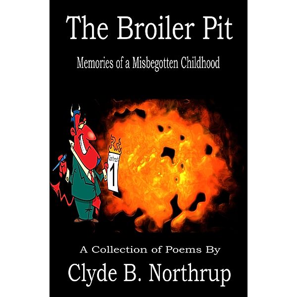 The Broiler Pit: Memories of a Misbegotten Childhood, Clyde B Northrup