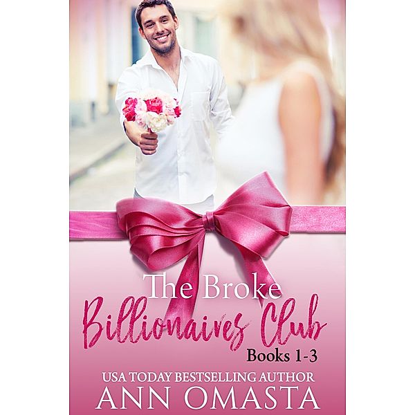 The Broke Billionaires Club (Books 1 - 3): The Broke Billionaire, The Billionaire's Brother, and The Billionairess / The Broke Billionaires Club, Ann Omasta