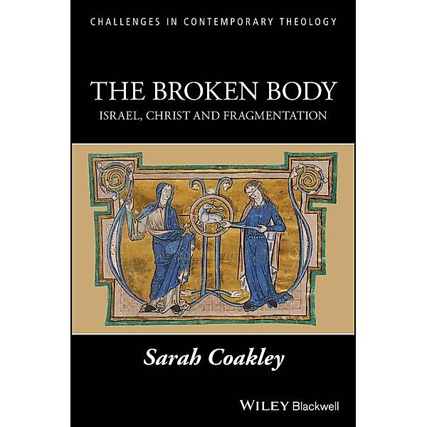 The Broken Body / Challenges in Contemporary Theology, Sarah Coakley