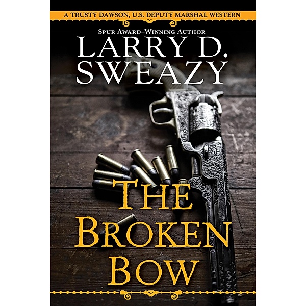 The Broken Bow / Trusty Dawson, U.S. Deputy  Marshal Bd.2, Larry D. Sweazy