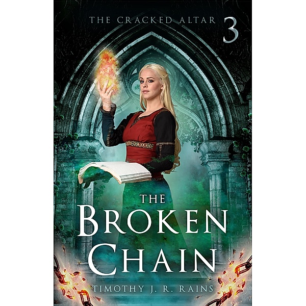 The Broken Chain (The Cracked Altar, #3) / The Cracked Altar, Timothy J. R. Rains