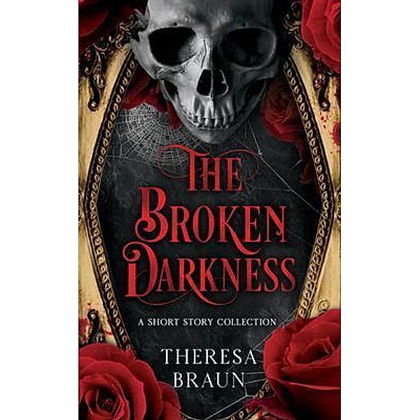 The Broken Darkness / theresa braun, Theresa Braun