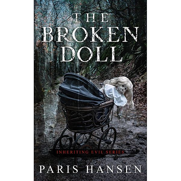 The Broken Doll (Inheriting Evil, #1) / Inheriting Evil, Paris Hansen