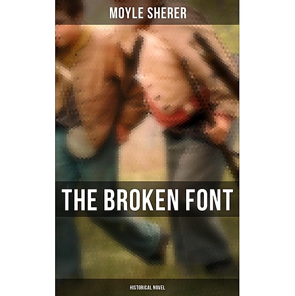 The Broken Font  (Historical Novel), Moyle Sherer