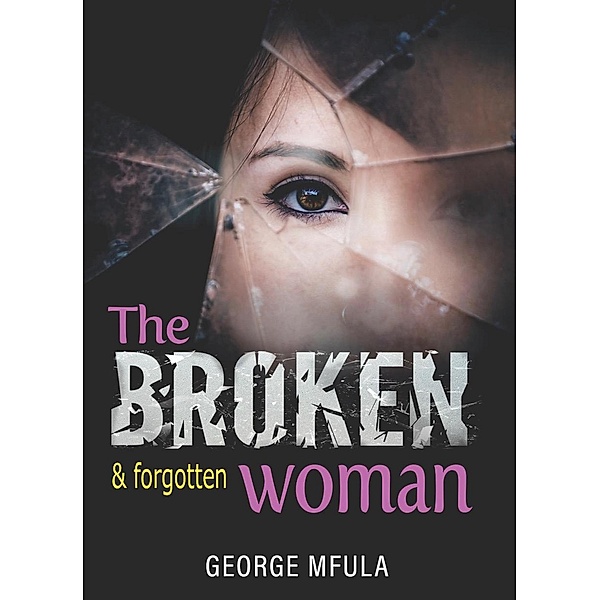 The Broken & Forgotten Woman, George Mfula