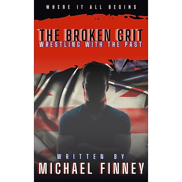 The Broken Grit: Wrestling with the Past / The Broken Grit, Michael Finney