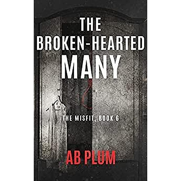 The Broken-Hearted Many (The MisFit, #6) / The MisFit, Ab Plum