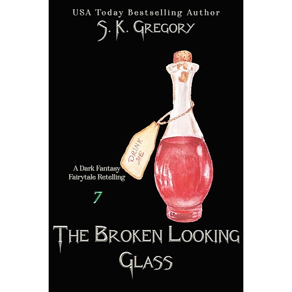 The Broken Looking Glass (Dark Fantasy Fairytale Retellings, #7) / Dark Fantasy Fairytale Retellings, S. K. Gregory