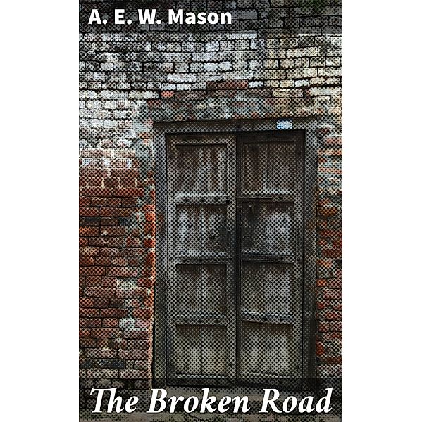 The Broken Road, A. E. W. Mason