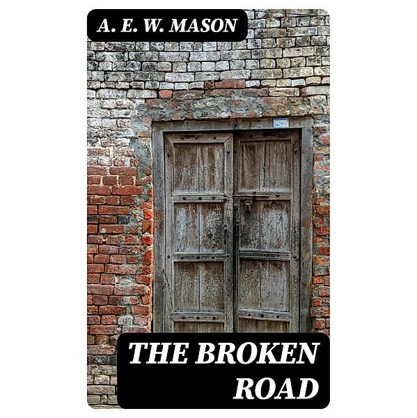 The Broken Road, A. E. W. Mason