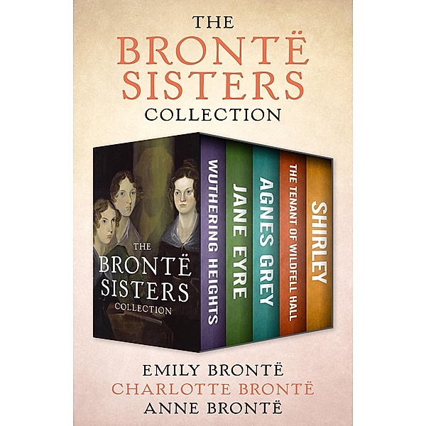 The Brontë Sisters Collection, Emily Brontë, Charlotte Brontë, Anne Brontë