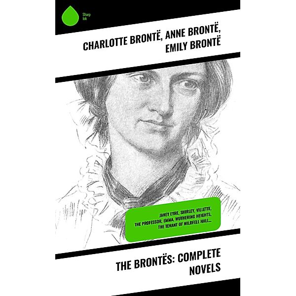 The Brontës: Complete Novels, Charlotte Brontë, Anne Brontë, Emily Brontë