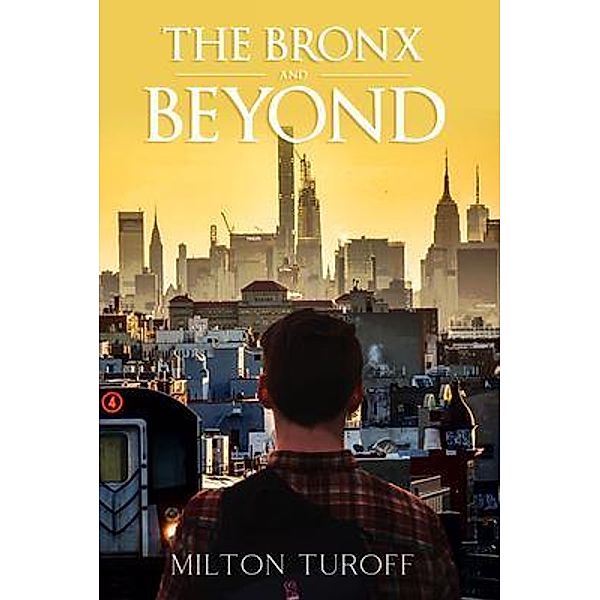 The Bronx and Beyond / PageTurner Press and Media, Milton Turoff