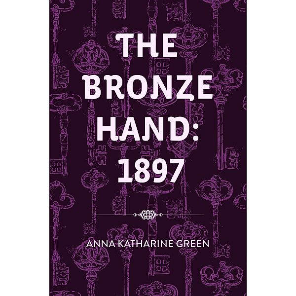 The Bronze Hand: 1897, Anna Katharine Green
