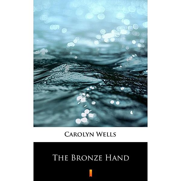 The Bronze Hand, Carolyn Wells